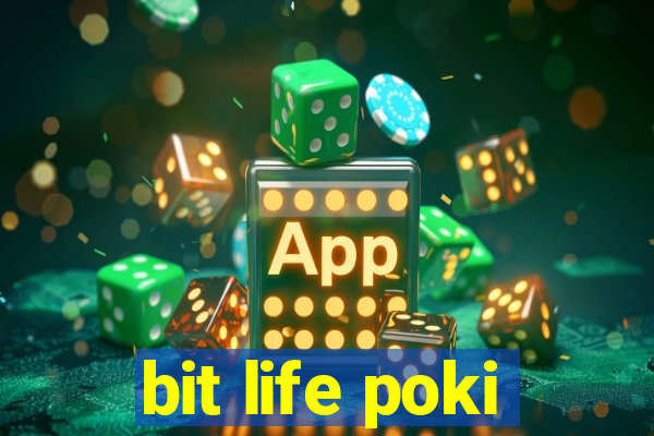 bit life poki